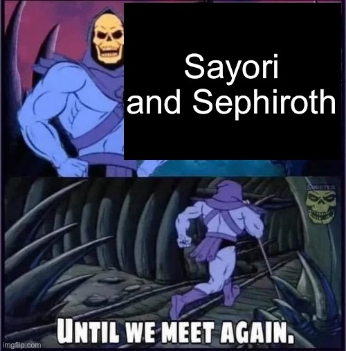 This template is stupid so here I am | Sayori and Sephiroth | image tagged in until we meet again,sayori and sephiroth | made w/ Imgflip meme maker