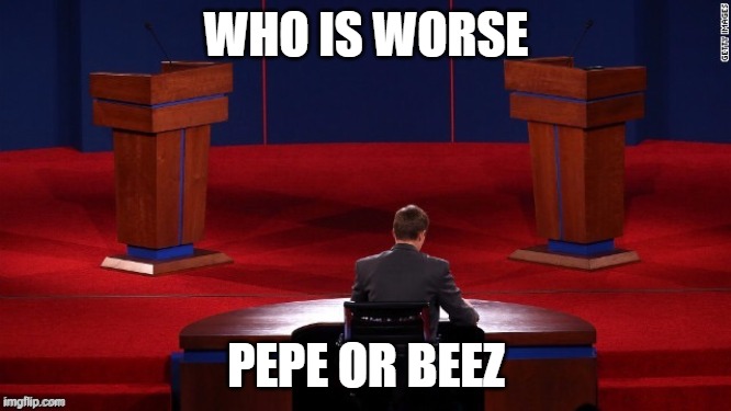 Debate | WHO IS WORSE; PEPE OR BEEZ | image tagged in debate | made w/ Imgflip meme maker