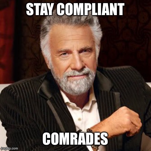 Stay compliant | STAY COMPLIANT; COMRADES | image tagged in compliance,authority,government shutdown,government corruption | made w/ Imgflip meme maker