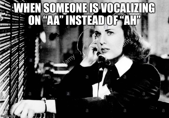 Professor Deanna Durbin | WHEN SOMEONE IS VOCALIZING ON “AA” INSTEAD OF “AH” | image tagged in classical music,diction | made w/ Imgflip meme maker