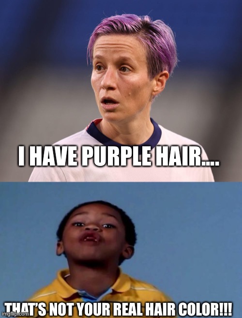 I HAVE PURPLE HAIR.... THAT’S NOT YOUR REAL HAIR COLOR!!! | image tagged in megan rapinoe karma,that's racist | made w/ Imgflip meme maker