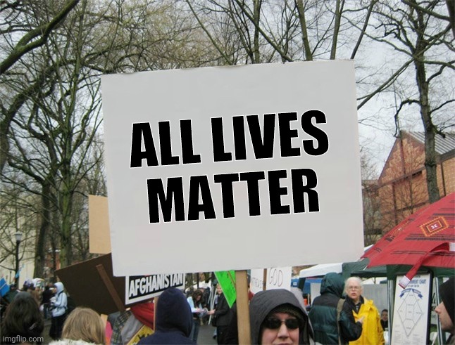 Blank protest sign | ALL LIVES
MATTER | image tagged in blank protest sign | made w/ Imgflip meme maker