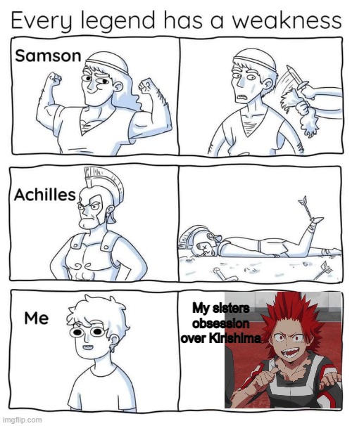 Bro stop shipping yourself with Kirishima. Just keep calm and ship AmourShipping | My sisters obsession over Kirishima | image tagged in every legend has a weakness,kirishima,memes,my hero academia,amourshipping,why are you reading this | made w/ Imgflip meme maker