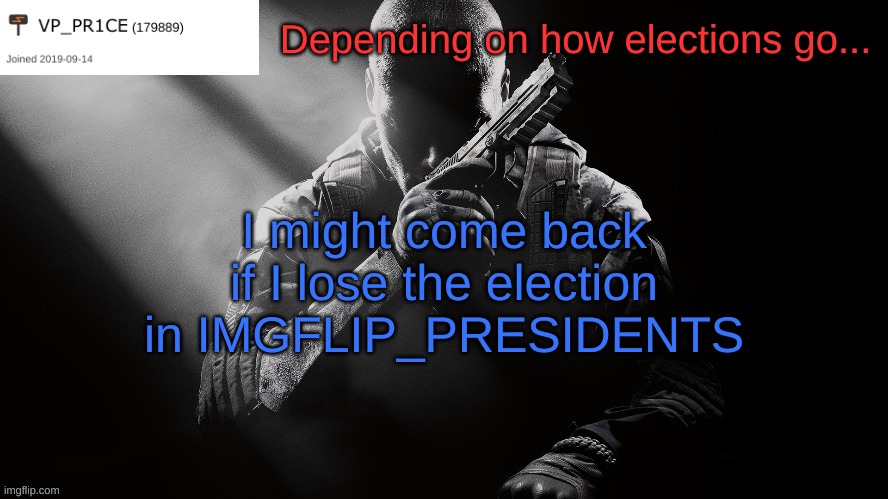 but for real, vote RUP to ensure a full alliance with IP. | Depending on how elections go... I might come back if I lose the election in IMGFLIP_PRESIDENTS | image tagged in pr1ce announcement,follow ip to vote,vote rup,alliance | made w/ Imgflip meme maker