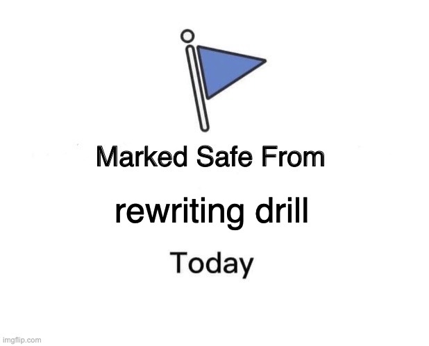 Marked Safe From | rewriting drill | image tagged in memes,marked safe from | made w/ Imgflip meme maker