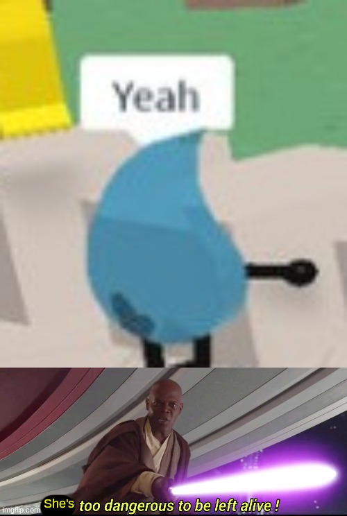 She's | image tagged in he's too dangerous to be left alive | made w/ Imgflip meme maker