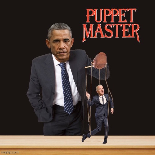 The Real Puppeteer | image tagged in biden puppet,obama bin hidin,barry barrock saddam hussein osama bin laden | made w/ Imgflip meme maker