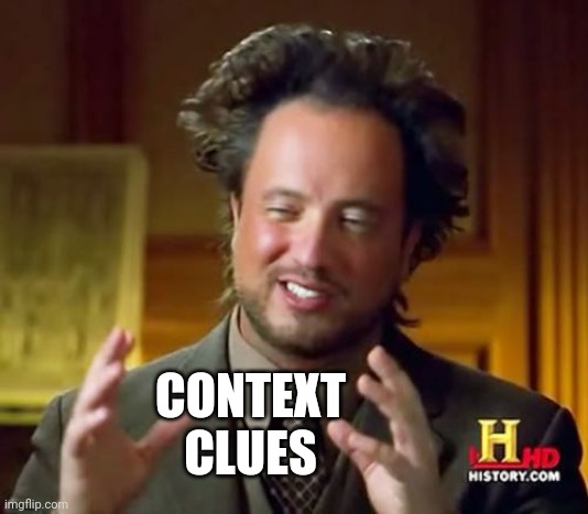 Ancient Aliens Meme | CONTEXT CLUES | image tagged in memes,ancient aliens | made w/ Imgflip meme maker