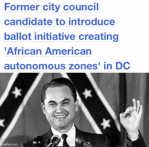 Leftists love segregation | image tagged in george wallace approves,leftists | made w/ Imgflip meme maker