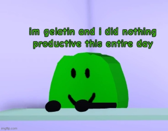 maybe i am a gelatin | made w/ Imgflip meme maker