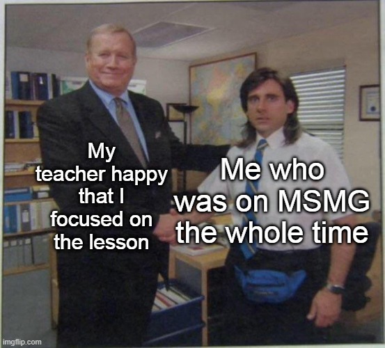 Michael Scott Ed Truck | Me who was on MSMG the whole time; My teacher happy that I focused on the lesson | image tagged in michael scott ed truck | made w/ Imgflip meme maker