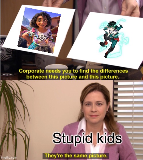 They are not | Stupid kids | image tagged in memes,they're the same picture,encanto,my hero academia,mirabel,deku | made w/ Imgflip meme maker