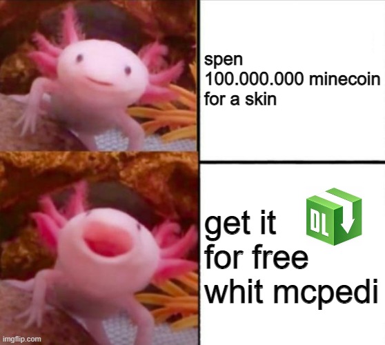 axolotl drake | spen 100.000.000 minecoin for a skin; get it for free whit mcpedi | image tagged in axolotl drake,mcpedi,minecraft,for free | made w/ Imgflip meme maker