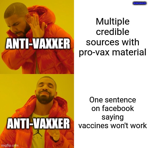 Drake Hotline Bling | MEMESR4LIFE; Multiple credible sources with pro-vax material; ANTI-VAXXER; One sentence on facebook saying vaccines won't work; ANTI-VAXXER | image tagged in memes,drake hotline bling | made w/ Imgflip meme maker