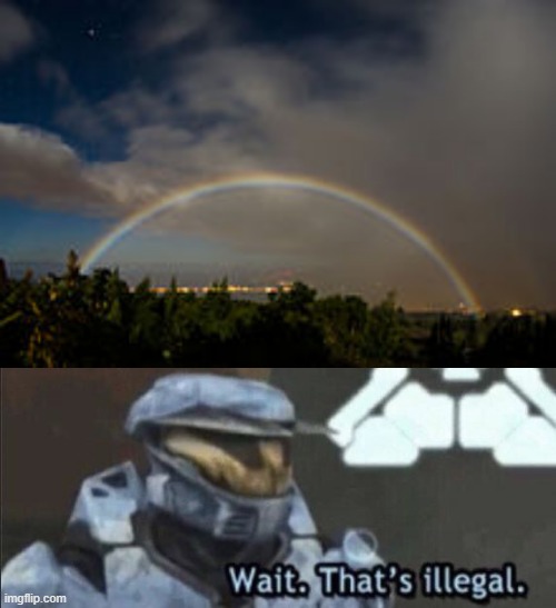 How is a rainbow seen at night? | image tagged in wait that s illegal | made w/ Imgflip meme maker