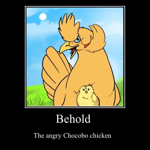 Yes, I tried using a chicken maker to make a chocobo. | Behold | The angry Chocobo chicken | image tagged in funny,demotivationals | made w/ Imgflip demotivational maker