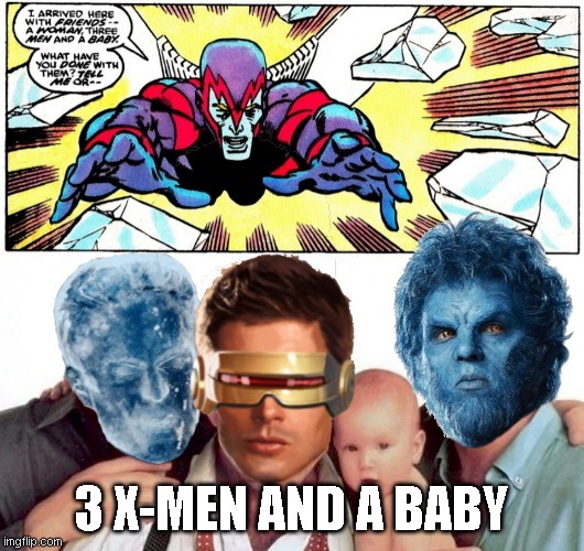 3 X-men and a Baby | 3 X-MEN AND A BABY | image tagged in x-men,1980's,movies,comedy | made w/ Imgflip meme maker