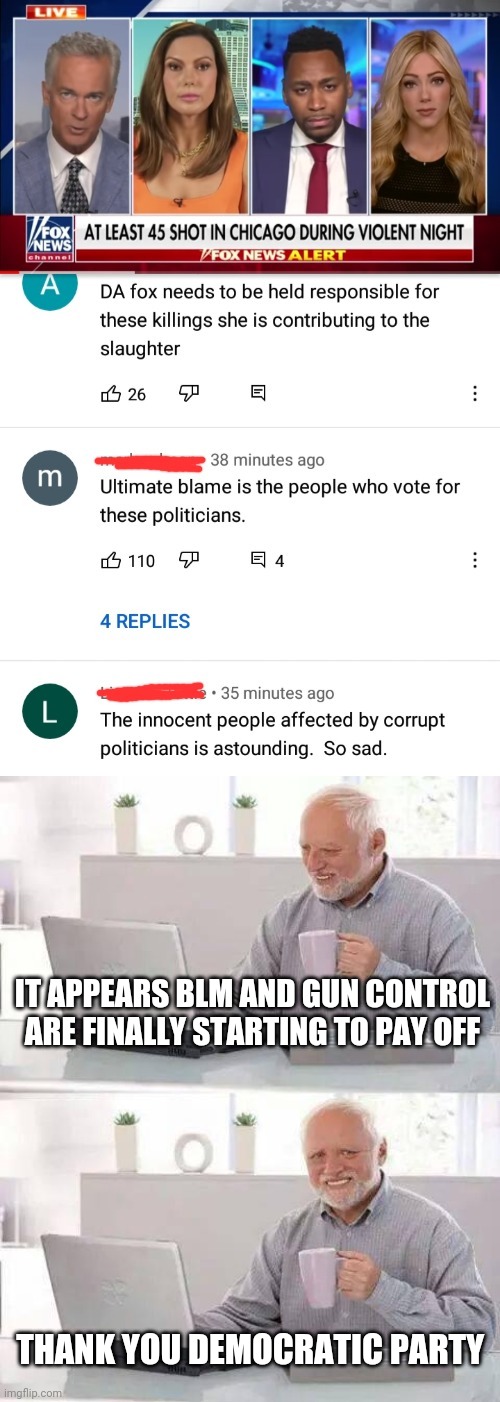 IT APPEARS BLM AND GUN CONTROL  ARE FINALLY STARTING TO PAY OFF; THANK YOU DEMOCRATIC PARTY | image tagged in memes,hide the pain harold | made w/ Imgflip meme maker
