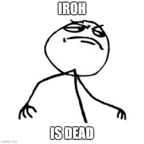 IROH; IS DEAD | made w/ Imgflip meme maker