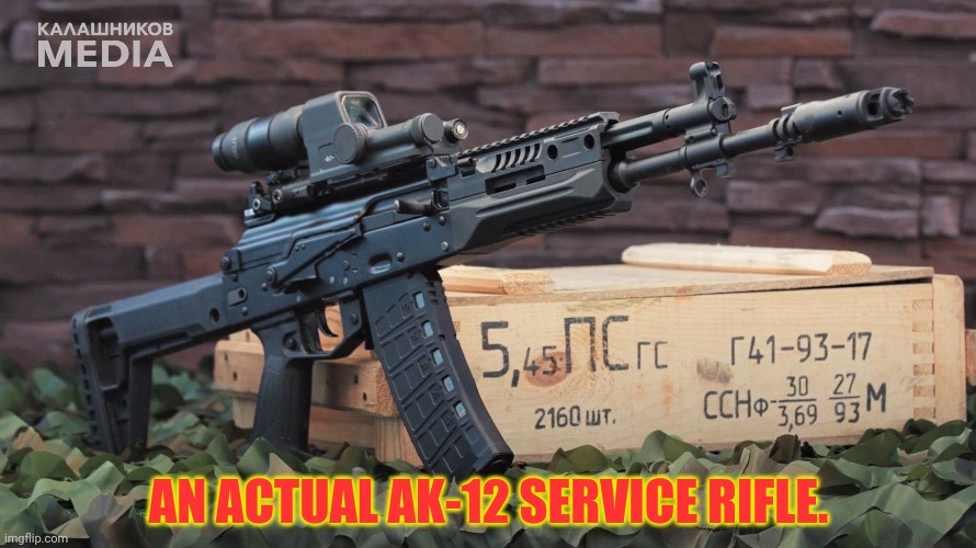 Best new battle rifle! | AN ACTUAL AK-12 SERVICE RIFLE. | image tagged in ak12,ak47,assault rifle,545x39r | made w/ Imgflip meme maker