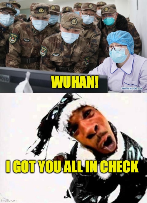 WUHAN! I GOT YOU ALL IN CHECK | image tagged in wuhan,busta rhymes woo hah | made w/ Imgflip meme maker