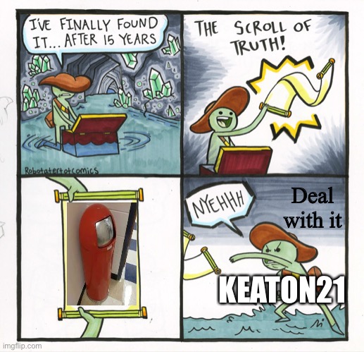 This image is SFW (safe for work) | Deal with it; KEATON21 | image tagged in memes,the scroll of truth | made w/ Imgflip meme maker