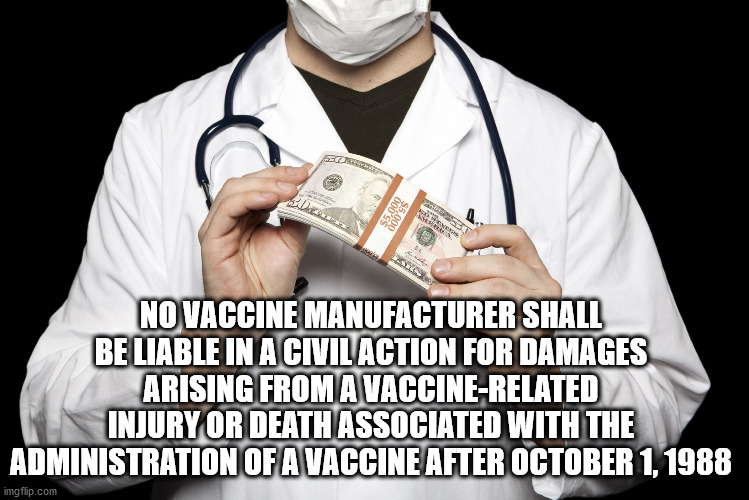 But I'm sure it's safe | NO VACCINE MANUFACTURER SHALL BE LIABLE IN A CIVIL ACTION FOR DAMAGES ARISING FROM A VACCINE-RELATED INJURY OR DEATH ASSOCIATED WITH THE ADMINISTRATION OF A VACCINE AFTER OCTOBER 1, 1988 | image tagged in big pharma | made w/ Imgflip meme maker