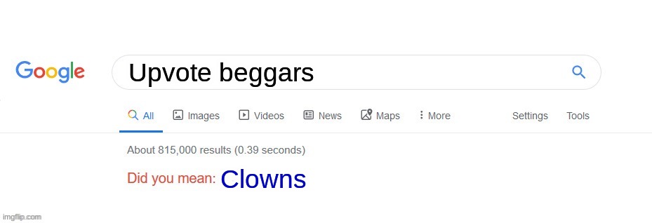 >:) | Upvote beggars; Clowns | image tagged in did you mean,fun,memes,funny memes | made w/ Imgflip meme maker