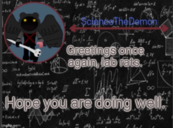 Science's template for scientists | Greetings once again, lab rats. Hope you are doing well. | image tagged in science's template for scientists | made w/ Imgflip meme maker