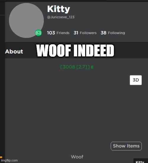 what how |  WOOF INDEED | image tagged in roblox,why are you reading this,stop reading the tags,amogus,sus | made w/ Imgflip meme maker