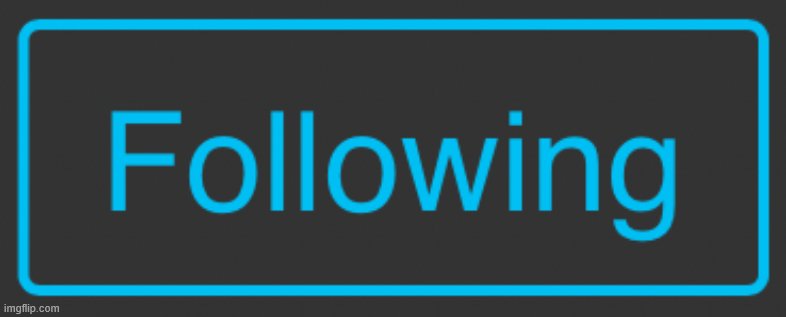 Following button | image tagged in following button | made w/ Imgflip meme maker