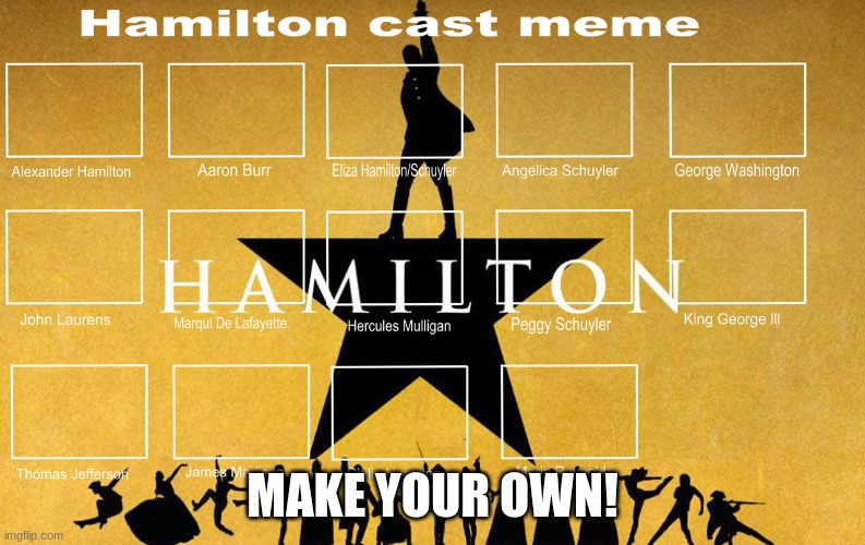 AYYY | MAKE YOUR OWN! | image tagged in hamilton cast meme | made w/ Imgflip meme maker