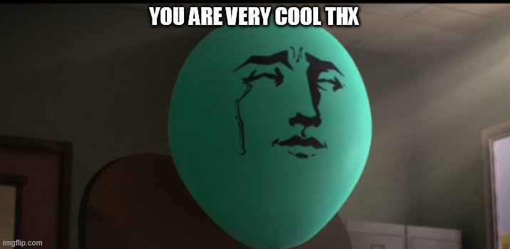Alan Crying | YOU ARE VERY COOL THX | image tagged in alan crying | made w/ Imgflip meme maker
