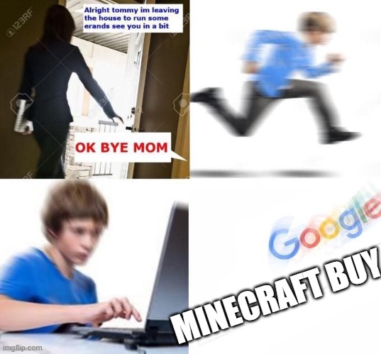 misers kids | MINECRAFT BUY | image tagged in ok bye mom | made w/ Imgflip meme maker