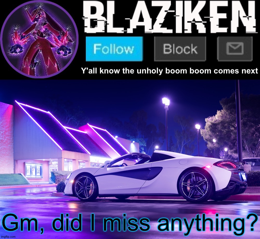 Blaziken announcement template V4 | Gm, did I miss anything? | image tagged in blaziken announcement template v4 | made w/ Imgflip meme maker