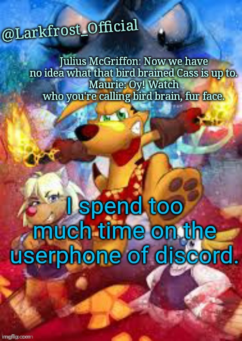 Larkfrost_Official Ty the Tasmanian Tiger Announcement Template | I spend too much time on the userphone of discord. | image tagged in larkfrost_official ty the tasmanian tiger announcement template | made w/ Imgflip meme maker