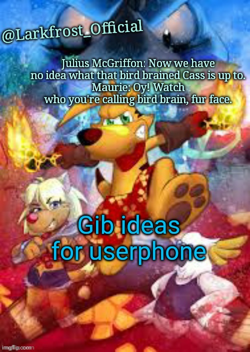 Larkfrost_Official Ty the Tasmanian Tiger Announcement Template | Gib ideas for userphone | image tagged in larkfrost_official ty the tasmanian tiger announcement template | made w/ Imgflip meme maker