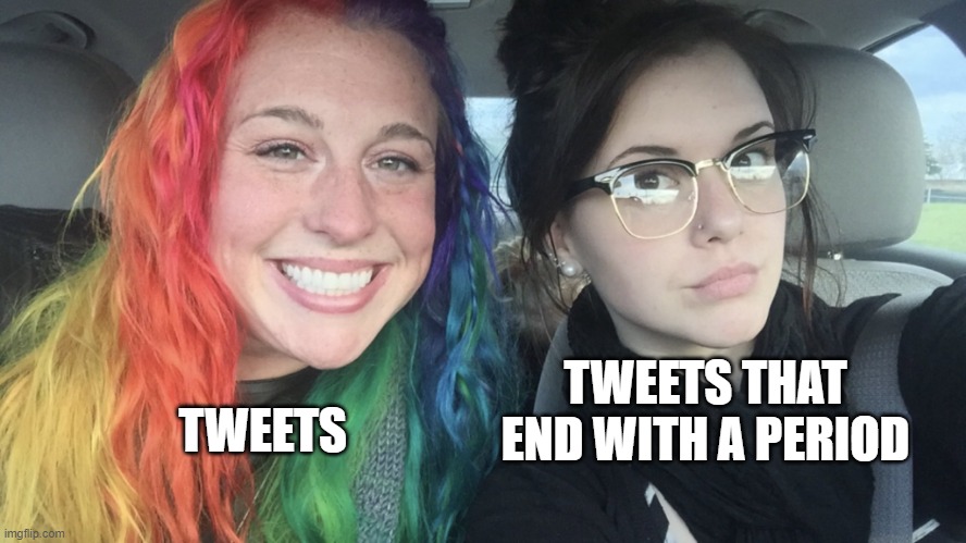 rainbow hair and goth | TWEETS; TWEETS THAT END WITH A PERIOD | image tagged in rainbow hair and goth | made w/ Imgflip meme maker
