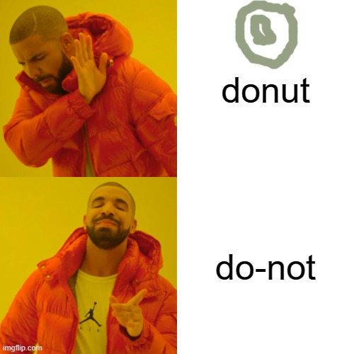 Drake Hotline Bling | donut; do-not | image tagged in memes,drake hotline bling | made w/ Imgflip meme maker