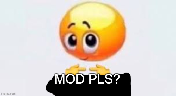 Is for me | MOD PLS? | image tagged in is for me | made w/ Imgflip meme maker