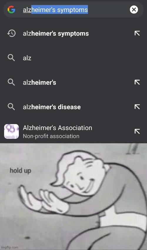Hold up | image tagged in fallout hold up,google search,alzheimers | made w/ Imgflip meme maker