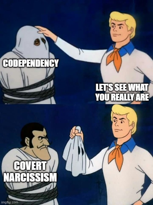 Scooby doo mask reveal | CODEPENDENCY; LET'S SEE WHAT YOU REALLY ARE; COVERT NARCISSISM | image tagged in scooby doo mask reveal | made w/ Imgflip meme maker