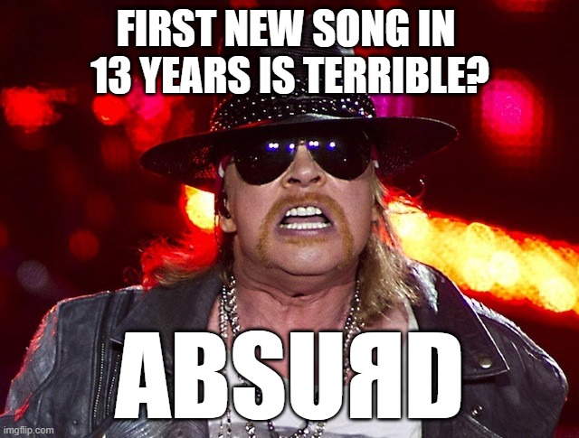 ABSUЯD | FIRST NEW SONG IN 
13 YEARS IS TERRIBLE? ABSUЯD | image tagged in fat axel rose,guns n roses,music,memes | made w/ Imgflip meme maker