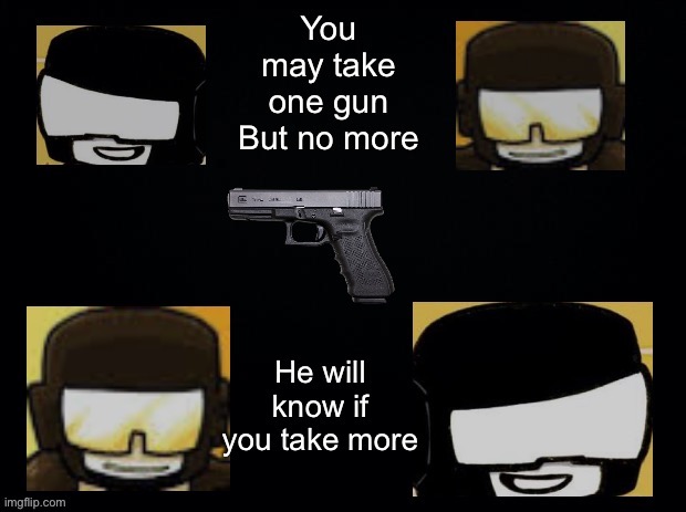 You may take one gun | image tagged in you may take one gun | made w/ Imgflip meme maker