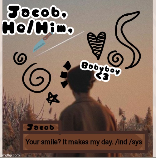 Your smile? It makes my day. /ind /sys | image tagged in jacob | made w/ Imgflip meme maker
