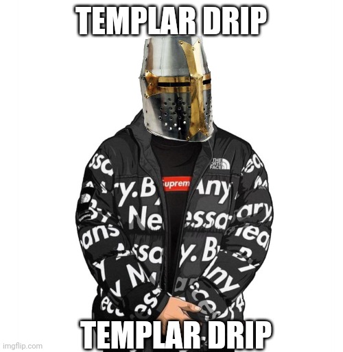 He attacc, he protecc, but most importantly, he has drip | TEMPLAR DRIP; TEMPLAR DRIP | image tagged in goku drip | made w/ Imgflip meme maker