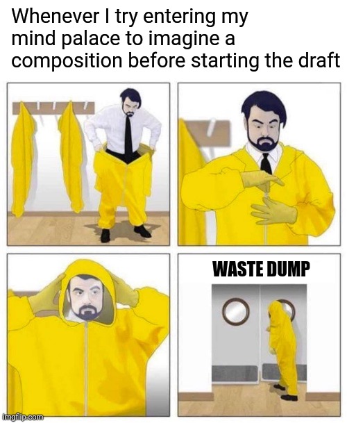 Mf artist be like | Whenever I try entering my mind palace to imagine a composition before starting the draft; WASTE DUMP | image tagged in blank white template,toxic | made w/ Imgflip meme maker