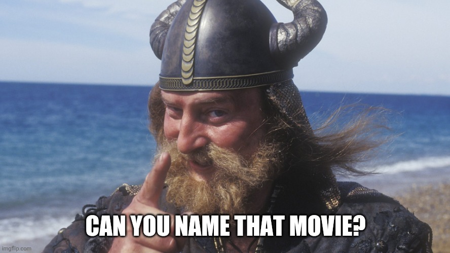 HELL YES VIKING | CAN YOU NAME THAT MOVIE? | image tagged in hell yes viking | made w/ Imgflip meme maker