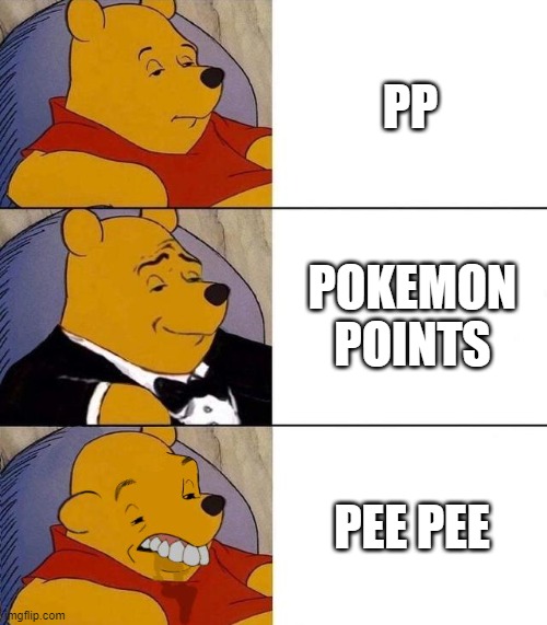Best,Better, Blurst | PP; POKEMON POINTS; PEE PEE | image tagged in best better blurst,pp,pokemon points,pee pee | made w/ Imgflip meme maker