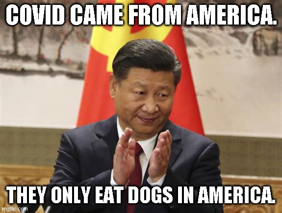 COVID CAME FROM AMERICA. THEY ONLY EAT DOGS IN AMERICA. | made w/ Imgflip meme maker
